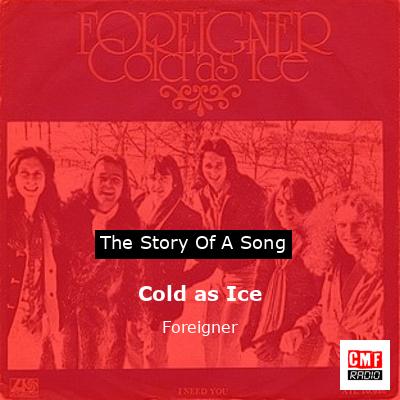Story of the song Cold as Ice - Foreigner