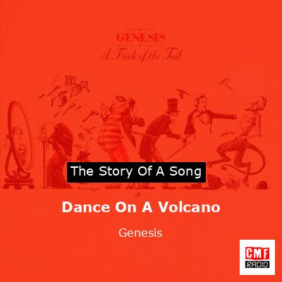 Story of the song Dance On A Volcano  - Genesis