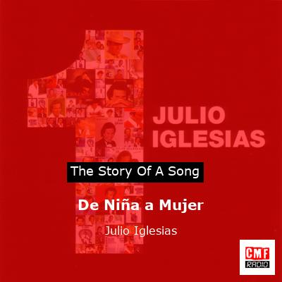 Story of the song De Niña a Mujer - Julio Iglesias