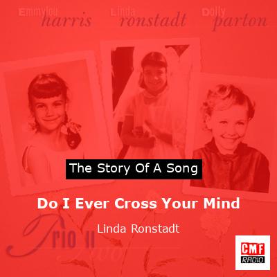 Do I Ever Cross Your Mind – Linda Ronstadt
