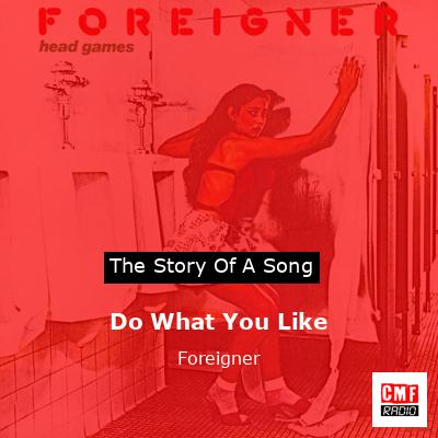 Story of the song Do What You Like - Foreigner