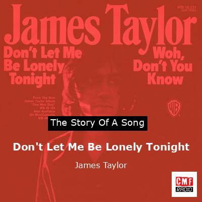 Story of the song Don't Let Me Be Lonely Tonight - James Taylor