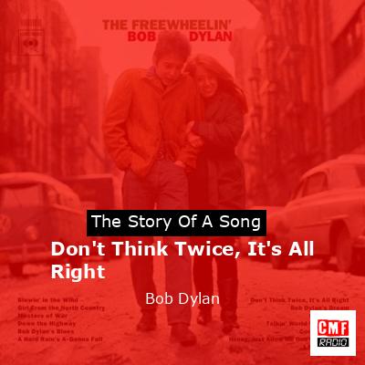 Don’t Think Twice, It’s All Right – Bob Dylan