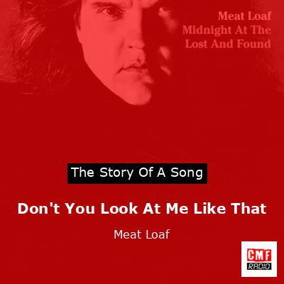 Story of the song Don't You Look At Me Like That - Meat Loaf