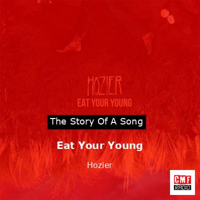 Story of the song Eat Your Young - Hozier