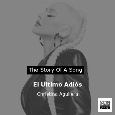 Story of the song El Ultimo Adiós - Christina Aguilera