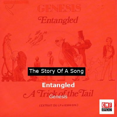 Story of the song Entangled  - Genesis