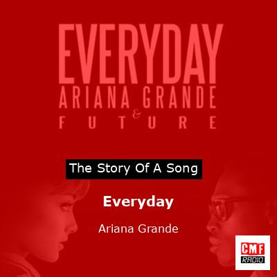 Story of the song Everyday - Ariana Grande