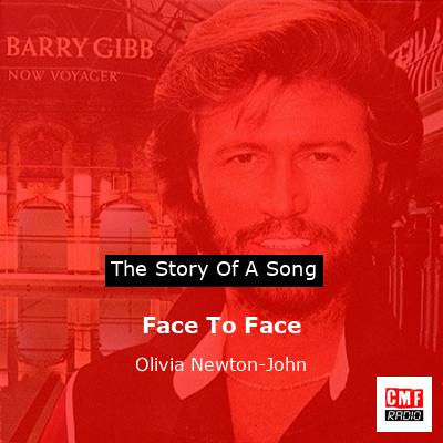 Story of the song Face To Face - Olivia Newton-John