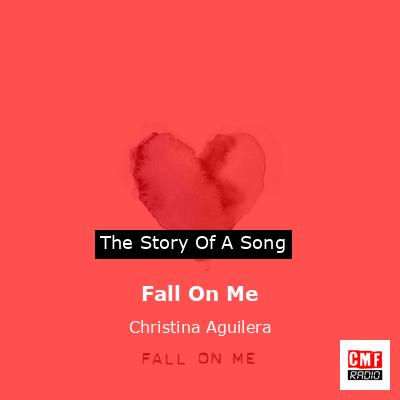 Story of the song Fall On Me - Christina Aguilera