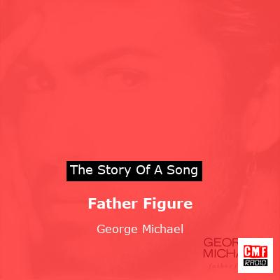 Story of the song Father Figure - George Michael
