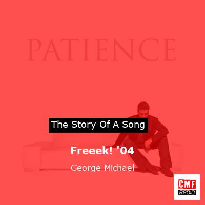 Story of the song Freeek! '04 - George Michael