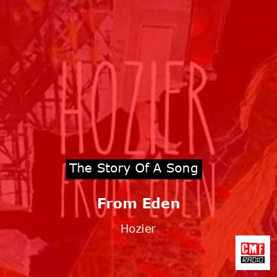 Story of the song From Eden - Hozier