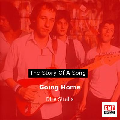 Story of the song Going Home  - Dire Straits