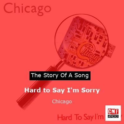 Hard to Say I’m Sorry – Chicago