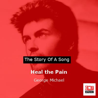 Heal the Pain  – George Michael