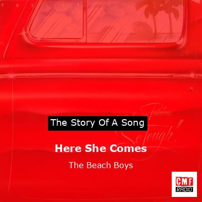 Story of the song Here She Comes  - The Beach Boys