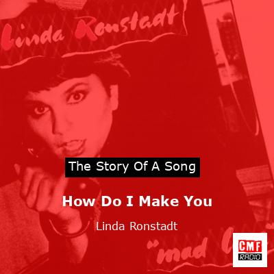 How Do I Make You – Linda Ronstadt