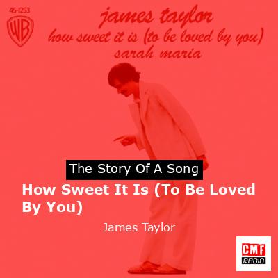 Story of the song How Sweet It Is (To Be Loved By You) - James Taylor