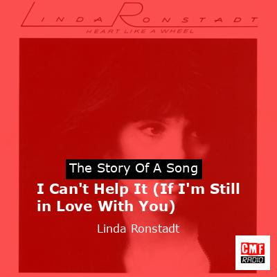 I Can’t Help It (If I’m Still in Love With You) – Linda Ronstadt