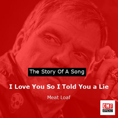 Story of the song I Love You So I Told You a Lie - Meat Loaf