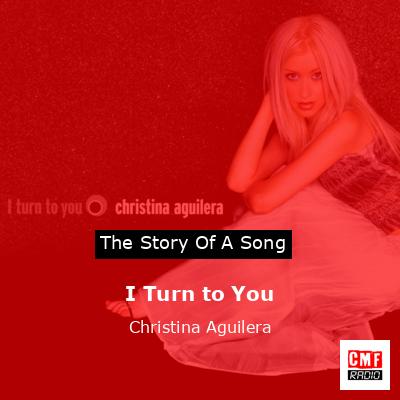 Story of the song I Turn to You - Christina Aguilera