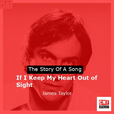 Story of the song If I Keep My Heart Out of Sight - James Taylor