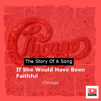 If She Would Have Been Faithful – Chicago