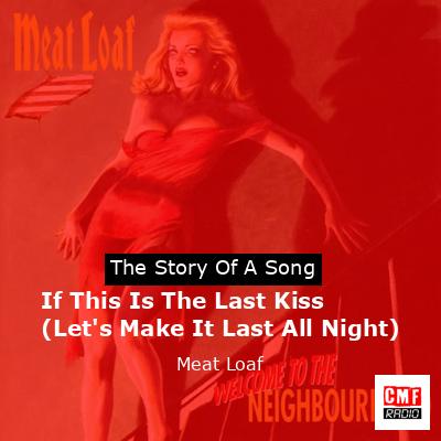 Story of the song If This Is The Last Kiss (Let's Make It Last All Night) - Meat Loaf