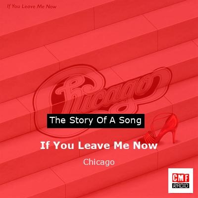 Story of the song If You Leave Me Now - Chicago