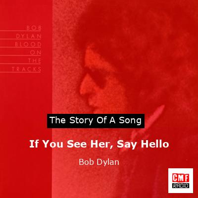 If You See Her, Say Hello – Bob Dylan