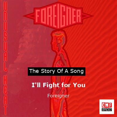 Story of the song I'll Fight for You - Foreigner