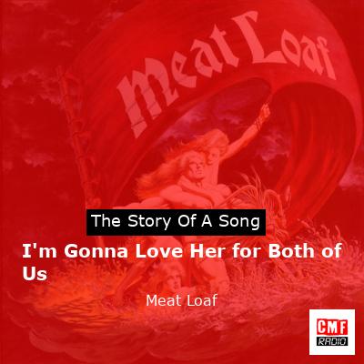 I’m Gonna Love Her for Both of Us – Meat Loaf