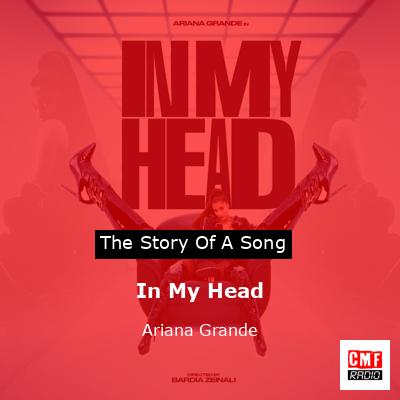 Story of the song In My Head - Ariana Grande