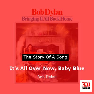 It’s All Over Now, Baby Blue – Bob Dylan