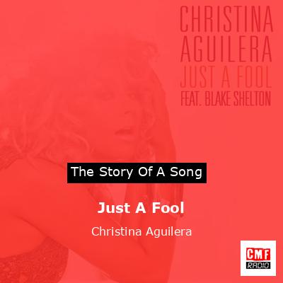 Story of the song Just A Fool - Christina Aguilera
