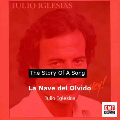 Story of the song La Nave del Olvido - Julio Iglesias