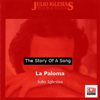 Story of the song La Paloma  - Julio Iglesias
