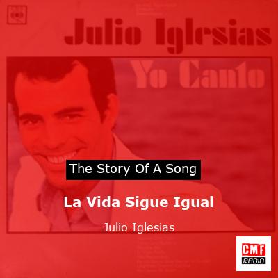 Story of the song La Vida Sigue Igual - Julio Iglesias