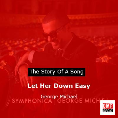 Story of the song Let Her Down Easy  - George Michael