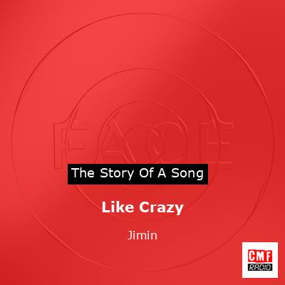 Story of the song Like Crazy  - Jimin