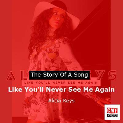 Story of the song Like You'll Never See Me Again - Alicia Keys