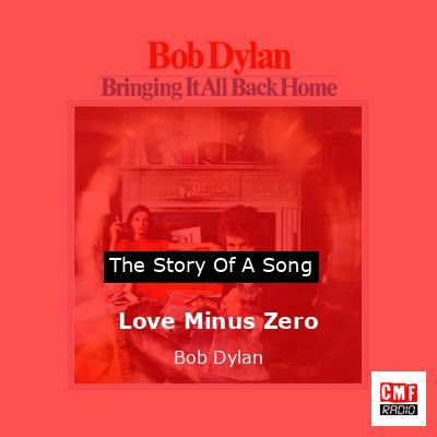 Story of the song Love Minus Zero - Bob Dylan