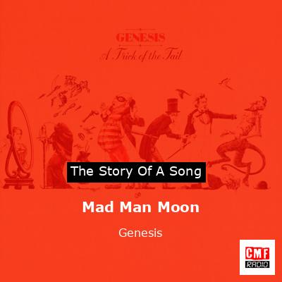 Story of the song Mad Man Moon  - Genesis