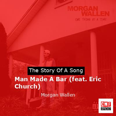 Story of the song Man Made A Bar (feat. Eric Church) - Morgan Wallen