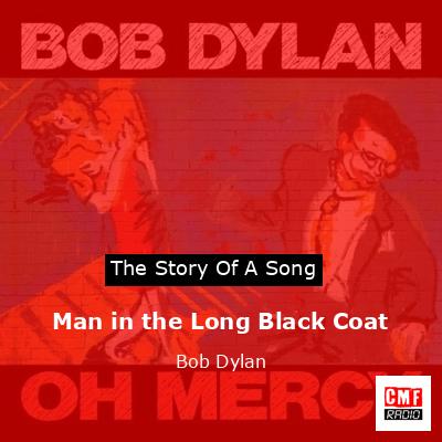 Story of the song Man in the Long Black Coat - Bob Dylan