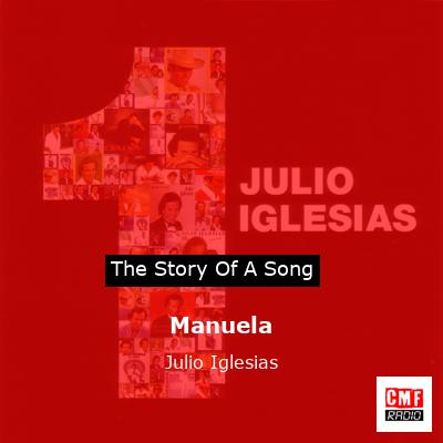 Story of the song Manuela  - Julio Iglesias