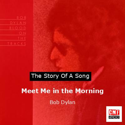 Story of the song Meet Me in the Morning - Bob Dylan
