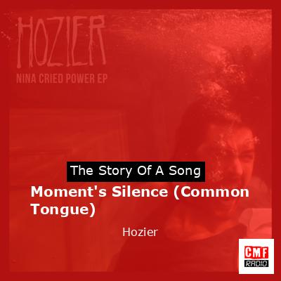 Story of the song Moment's Silence (Common Tongue) - Hozier