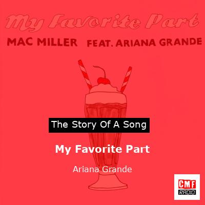 Story of the song My Favorite Part - Ariana Grande